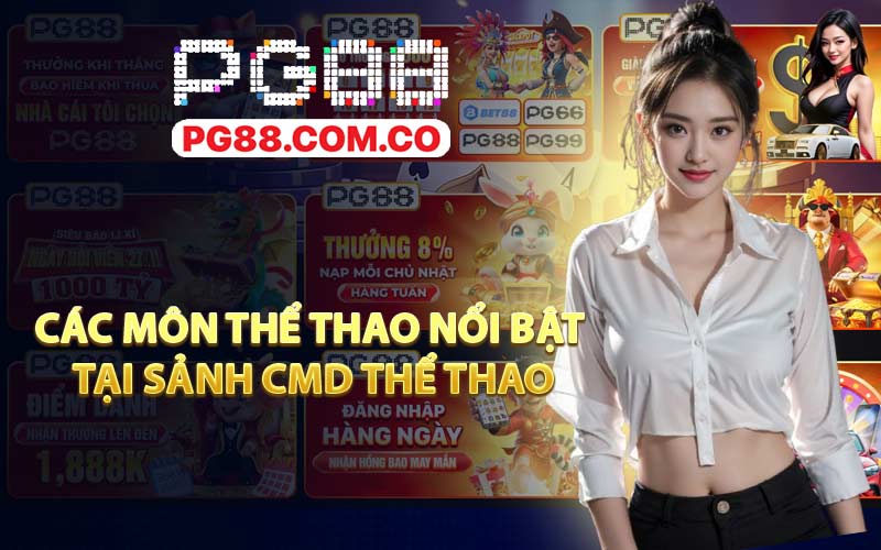 Các môn thể thao nổi bật tại sảnh CMD Thể Thao